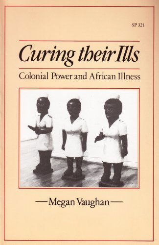 Cover for Megan Vaughan · Curing Their Ills: Colonial Power and African Illness (Paperback Book) (1991)