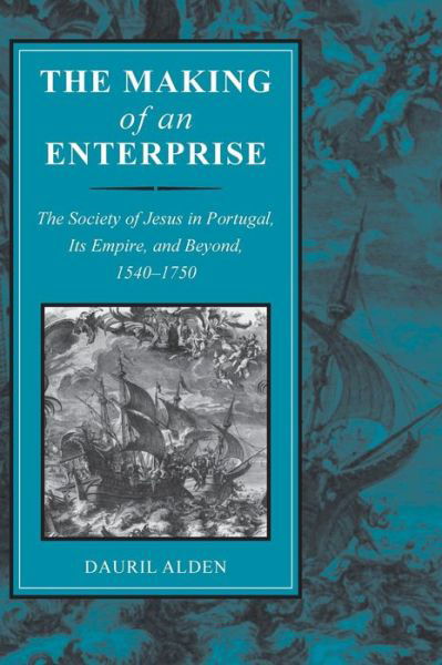 Cover for Dauril Alden · The Making of an Enterprise: The Society of Jesus in Portugal, Its Empire, and Beyond, 1540-1750 (Innbunden bok) (1996)