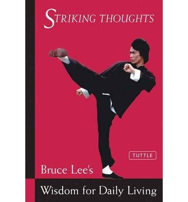 Bruce Lee Striking Thoughts: Bruce Lee's Wisdom for Daily Living - Bruce Lee - Bøker - Tuttle Publishing - 9780804834711 - 15. juni 2002