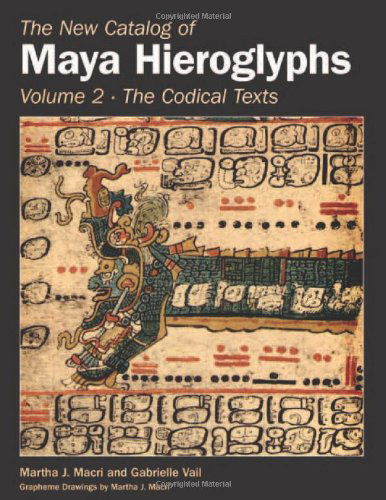 The New Catalog of Maya Hieroglyphs, Volume Two: Codical Texts - The Civilization of the American Indian Series - Martha J. Macri - Books - University of Oklahoma Press - 9780806140711 - December 7, 2009