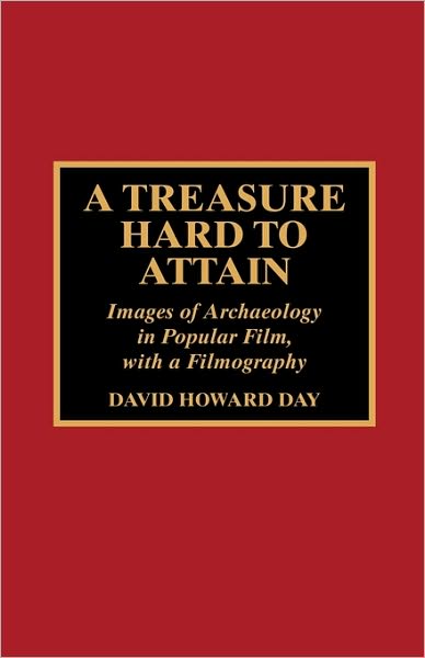 Cover for David Day · A Treasure Hard to Attain: Images of Archaeology in Popular Film with a Filmography (Inbunden Bok) (1997)