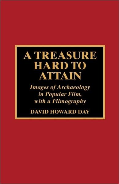 Cover for David Day · A Treasure Hard to Attain: Images of Archaeology in Popular Film with a Filmography (Gebundenes Buch) (1997)