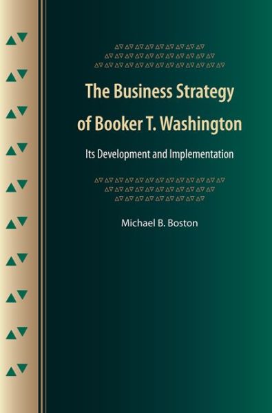 The Business Strategy of Booker T. Washington: Its Development and Implementation - Michael B. Boston - Books - University Press of Florida - 9780813041711 - April 15, 2012