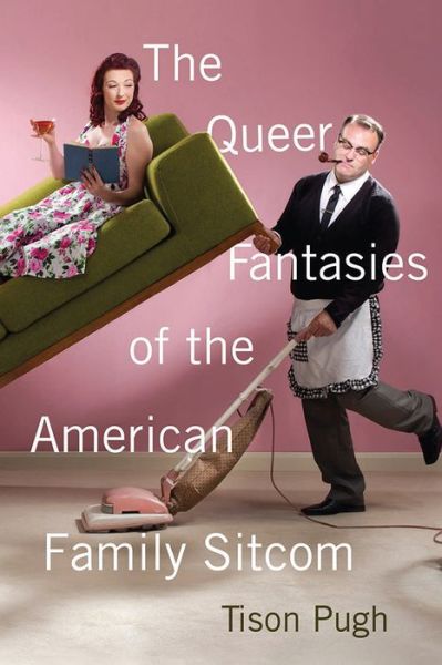 Cover for Tison Pugh · The Queer Fantasies of the American Family Sitcom (Taschenbuch) (2018)