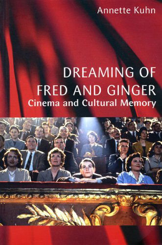 Cover for Annette Kuhn · Dreaming of Fred and Ginger: Cinema and Cultural Memory (Inbunden Bok) (2002)