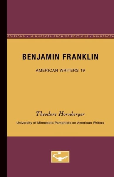 Cover for Theodore Hornberger · Benjamin Franklin - American Writers 19: University of Minnesota Pamphlets on American Writers (Pocketbok) [Minnesota Archive Editions edition] (1962)
