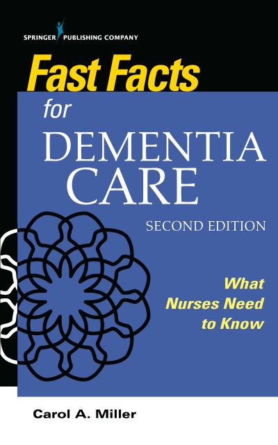 Cover for Miller, Carol A., MSN, RN-BC, AHN-BC · Fast Facts for Dementia Care: What Nurses Need to Know - Fast Facts (Paperback Book) [2 Revised edition] (2020)