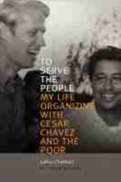 Cover for LeRoy Chatfield · To Serve the People: My Life Organizing with Cesar Chavez and the Poor (Paperback Book) (2021)