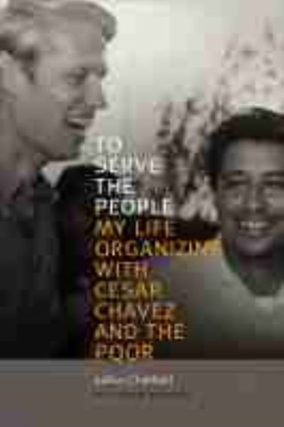 To Serve the People: My Life Organizing with Cesar Chavez and the Poor - LeRoy Chatfield - Books - University of New Mexico Press - 9780826362711 - May 30, 2021