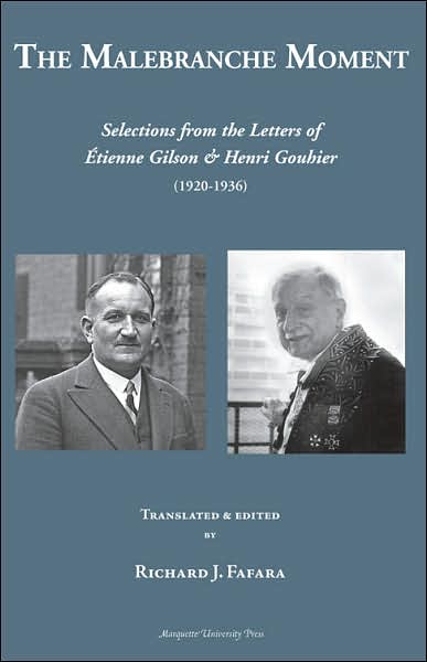 Cover for Etienne Gilson · The Malebranche Moment:: Selections from the Letters of Etienne Gilson &amp; Henri Gouhier (1920-1936) (Hardcover Book) [Illustrated edition] (2007)