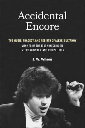 A Final Encore: The Life, Music, and Tragedy of Alexei Sultanov, Winner of the 1989 Van Cliburn International Piano Competition - J.W. Wilson - Książki - Texas Christian University Press - 9780875658711 - 31 lipca 2024