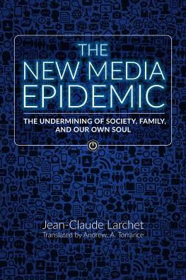 Cover for Jean-Claude Larchet · The New Media Epidemic: The Undermining of Society, Family, and Our Own Soul (Paperback Book) (2019)