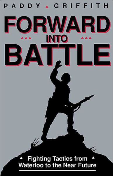 Cover for Paddy Griffith · Forward into Battle: Fighting Tactics from Waterloo to the Near Future (Paperback Book) [Revised &amp; Enlarged edition] (1997)