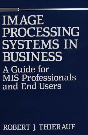 Cover for Robert J. Thierauf · Image Processing Systems in Business: A Guide for MIS Professionals and End Users (Hardcover bog) (1992)