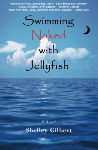 Cover for Shelley Gilbert · Swimming Naked with Jellyfish: the Coming-of-age Story of a Girl Who Hates Semicolons, Loves Extremes, and Lives Her Life Exposed. (Paperback Book) [Paperback edition] (2008)
