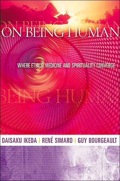 Cover for Daisaku Ikeda · On Being Human: Where Ethics, Medicine and Spirituality Converge (Paperback Book) (2003)