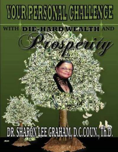 Your Personal Challenge with Die-hard Wealth and Prosperity - Sharon Lee Graham - Książki - McClure Publishing, Inc. - 9780974223711 - 1 marca 2015