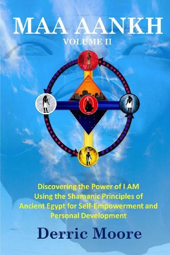 Cover for Derric Moore · Maa Aankh    Vol. Ii: Discovering the Power of I Am  Using the Shamanic Principles of Ancient Egypt for Self-empowerment and Personal Development (Paperback Bog) (2012)