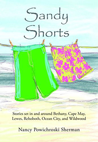 Cover for Nancy Powichroski Sherman · Sandy Shorts: Stories Set in and Around Bethany, Cape May, Lewes, Rehoboth, Ocean City, and Wildwood (Taschenbuch) (2014)