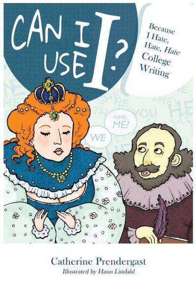 Cover for Catherine Prendergast · Can I Use I?: Because I Hate, Hate, Hate College Writing (Paperback Book) (2015)