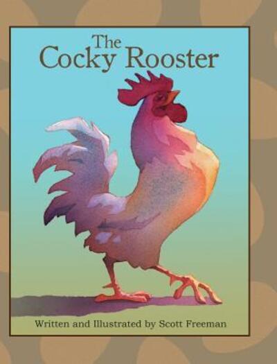 Cover for Scott W. Freeman · The Cocky Rooster (Hardcover Book) (2014)