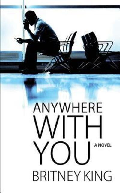 Cover for Britney King · Anywhere With You (Paperback Book) (2015)