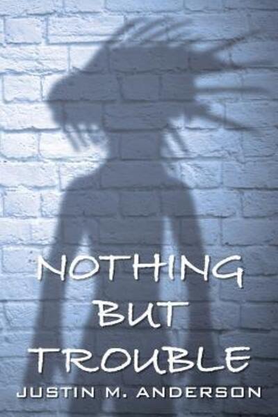 Cover for Justin M Anderson · Nothing But Trouble (Paperback Book) (2017)
