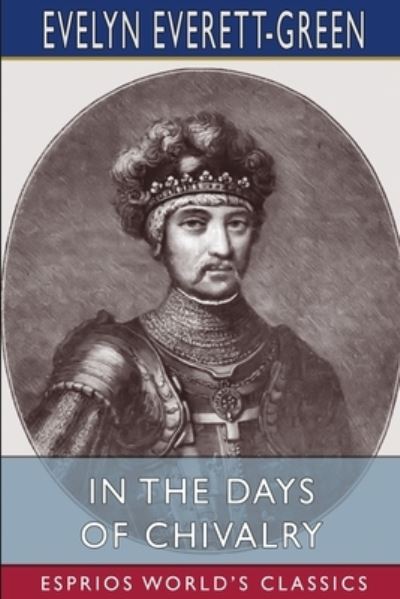 In the Days of Chivalry - Evelyn Everett-Green - Books - Blurb - 9781006161711 - August 23, 2024