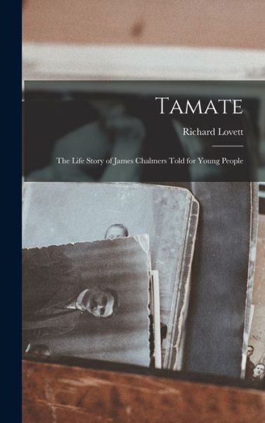 Cover for Richard 1851-1904 Lovett · Tamate [microform]; the Life Story of James Chalmers Told for Young People (Hardcover Book) (2021)