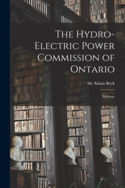 Cover for Sir Adam Beck · The Hydro-Electric Power Commission of Ontario (Paperback Book) (2021)