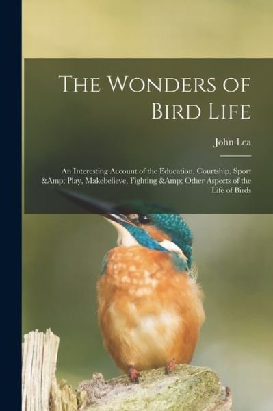 Cover for John Lea · The Wonders of Bird Life (Paperback Book) (2021)