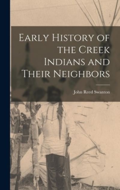 Early History of the Creek Indians and Their Neighbors - John Reed Swanton - Books - Creative Media Partners, LLC - 9781015505711 - October 26, 2022