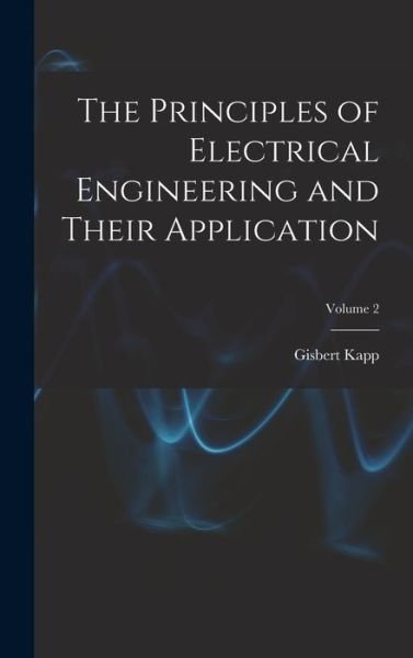 Cover for Gisbert Kapp · Principles of Electrical Engineering and Their Application; Volume 2 (Bok) (2022)