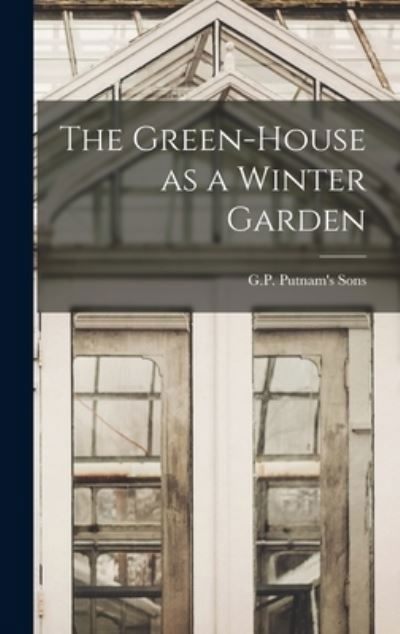 Cover for G P Putnam's Sons · Green-House As a Winter Garden (Book) (2022)