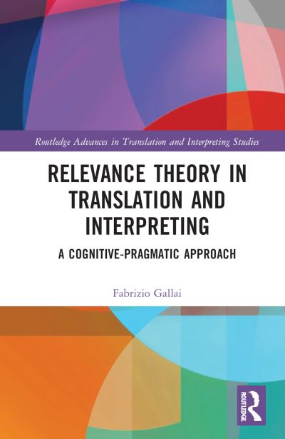 Cover for Gallai, Fabrizio (University of Macerata, Italy) · Relevance Theory in Translation and Interpreting: A Cognitive-Pragmatic Approach - Routledge Advances in Translation and Interpreting Studies (Hardcover Book) (2022)