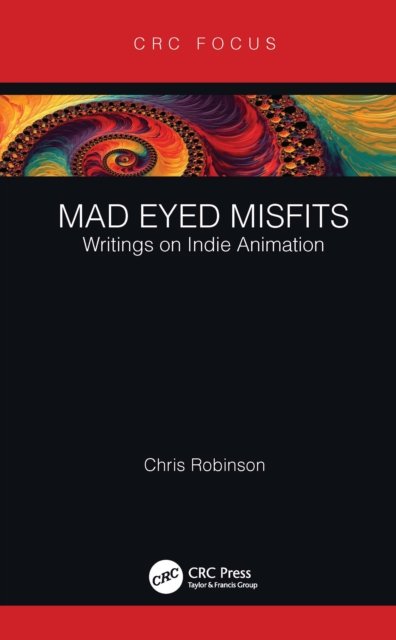 Cover for Chris Robinson · Mad Eyed Misfits: Writings on Indie Animation - Focus Animation (Paperback Book) (2022)