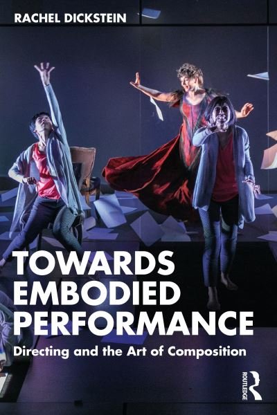Cover for Rachel Dickstein · Towards Embodied Performance: Directing and the Art of Composition (Pocketbok) (2024)