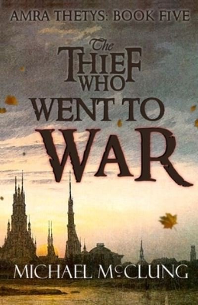 Cover for Michael McClung · The Thief Who Went To War - Amra Thetys (Paperback Book) (2019)