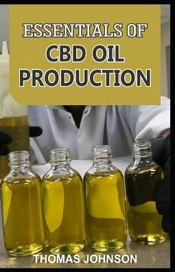 Essentials of CBD Oil Production - Thomas Johnson - Książki - Independently Published - 9781090557711 - 15 marca 2019