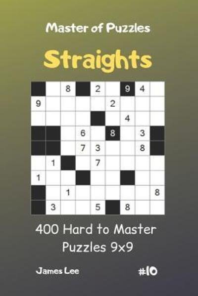 Cover for James Lee · Master of Puzzles Straights - 400 Hard to Master Puzzles 9x9 Vol.10 (Taschenbuch) (2019)