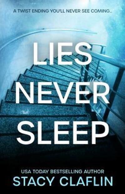 Cover for Stacy Claflin · Lies Never Sleep : A thriller with a twist ending you'll never see coming (Paperback Book) (2019)