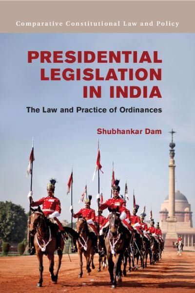 Cover for Dam, Shubhankar (Singapore Management University) · Presidential Legislation in India: The Law and Practice of Ordinances - Comparative Constitutional Law and Policy (Innbunden bok) (2013)