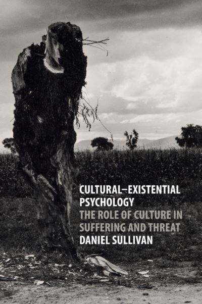 Cover for Sullivan, Daniel (University of Arizona) · Cultural-Existential Psychology: The Role of Culture in Suffering and Threat (Paperback Book) (2018)