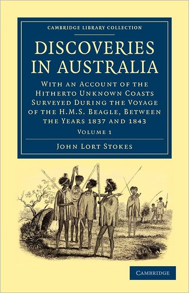 Cover for John Lort Stokes · Discoveries in Australia: With an Account of the Hitherto Unknown Coasts Surveyed during the Voyage of the HMS Beagle, between the Years 1837 and 1843 - Cambridge Library Collection - History of Oceania (Paperback Book) (2011)