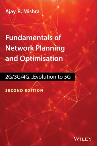 Cover for Mishra, Ajay R. (Nokia Networks, India) · Fundamentals of Network Planning and Optimisation 2G/3G/4G: Evolution to 5G (Hardcover Book) (2018)