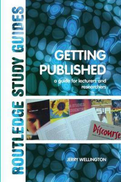 Getting Published: A Guide for Lecturers and Researchers - Jerry Wellington - Bücher - Taylor & Francis Ltd - 9781138154711 - 14. Dezember 2016