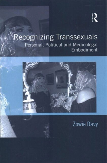 Cover for Zowie Davy · Recognizing Transsexuals: Personal, Political and Medicolegal Embodiment (Paperback Book) (2016)