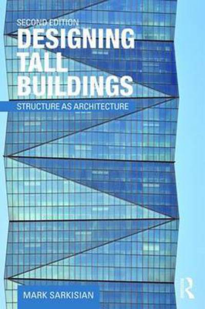 Cover for Sarkisian, Mark (Skidmore Owings &amp; Merrill, San Francisco, USA) · Designing Tall Buildings: Structure as Architecture (Paperback Book) (2016)