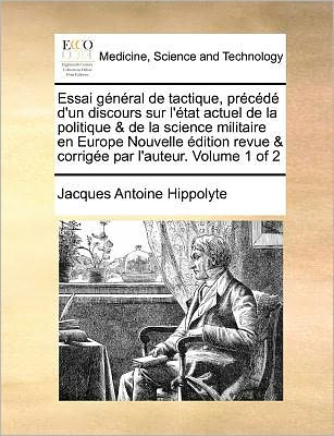 Cover for Jacques Antoine Hippolyte · Essai General De Tactique, Precede D'un Discours Sur L'etat Actuel De La Politique &amp; De La Science Militaire en Europe Nouvelle Edition Revue &amp; Corrig (Paperback Book) (2010)