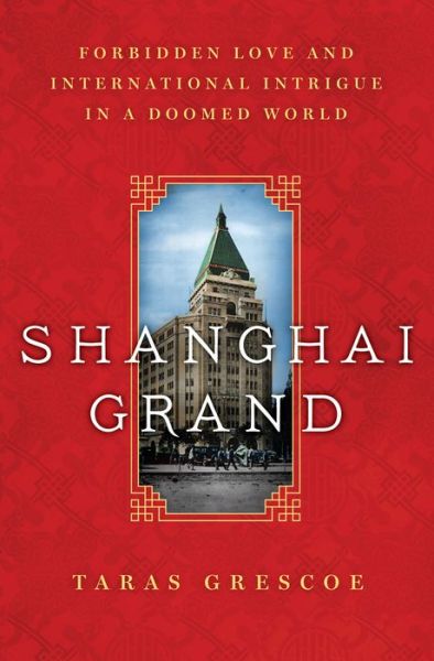 Cover for Taras Grescoe · Shanghai Grand (Hardcover Book) (2016)